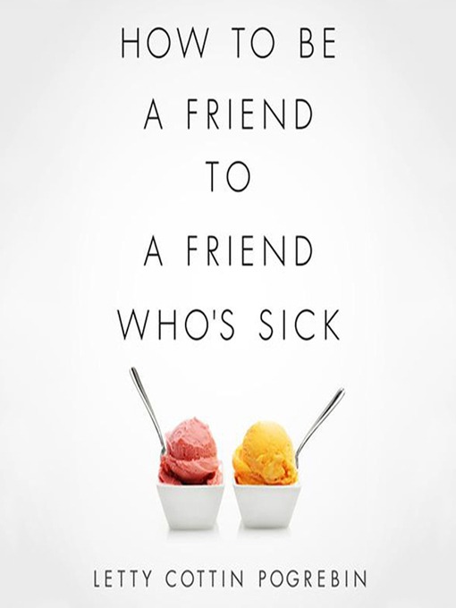 Letty Cottin Pogrebin创作的How to Be a Friend to a Friend Who's Sick作品的详细信息 - 可供借阅